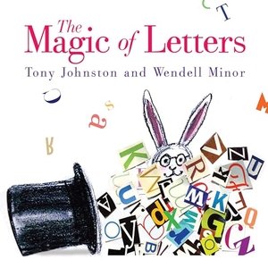 Johnston, Tony. The Magic of Letters. Candlewick Press (MA), 2019.