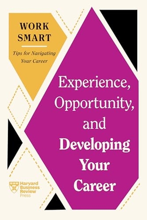 Review, Harvard Business / Aboubaker, Mimi et al. Experience, Opportunity, and Developing Your Career (HBR Work Smart Series). Harvard Business Review Press, 2024.