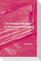 The Petrograd Workers in the Russian Revolution: February 1917-June 1918