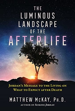 Mckay, Matthew. The Luminous Landscape of the Afterlife - Jordan's Message to the Living on What to Expect After Death. Inner Traditions/Bear & Company, 2021.