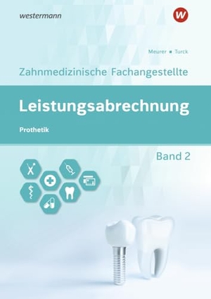 Meurer, Barbara / Ingrid Turck. Leistungsabrechnung für die Zahnmedizinische Fachangestellte - Band 2: Prothetik Schulbuch. Westermann Berufl.Bildung, 2024.