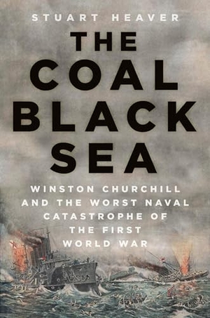 Heaver, Stuart. The Coal Black Sea - Winston Churchill and the Worst Naval Catastrophe of the First World War. The History Press Ltd, 2026.