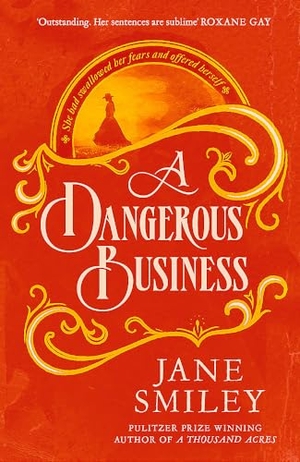 Smiley, Jane. A Dangerous Business - from the author of the Pulitzer prize winner, A THOUSAND ACRES. Little, Brown Book Group, 2023.
