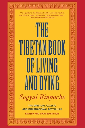 Rinpoche, Sogyal. The Tibetan Book of Living and Dying - The Spiritual Classic & International Bestseller: 30th Anniversary Edition (Rev and Updated). HarperOne, 2012.