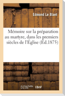 Mémoire sur la préparation au martyre, dans les premiers siècles de l'Église