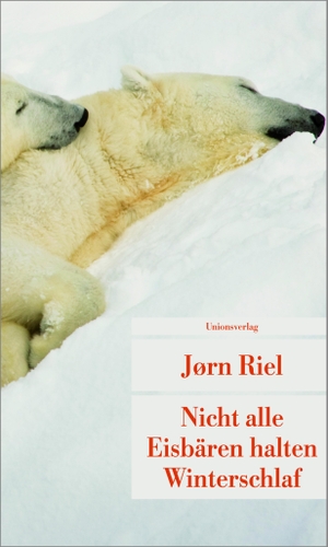 Riel, Jorn. Nicht alle Eisbären halten Winterschlaf. Unionsverlag, 2011.