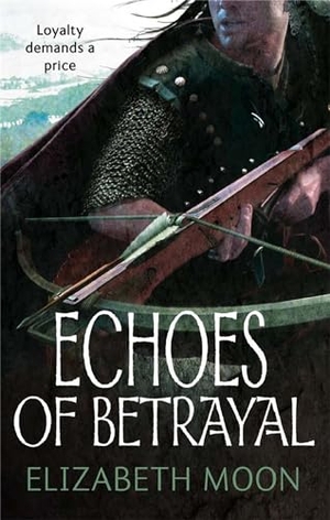 Moon, Elizabeth. Echoes Of Betrayal - Paladin's Legacy: Book Three. Little, Brown Book Group, 2012.