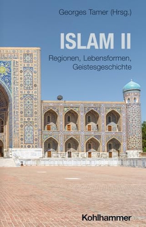 Tamer, Georges (Hrsg.). Islam II - Regionen, Lebensformen, Geistesgeschichte. Kohlhammer W., 2025.