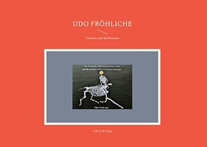 Jung, Udo O. H.. Udo Fröhliche - Cartoons und Karikaturen. Books on Demand, 2022.