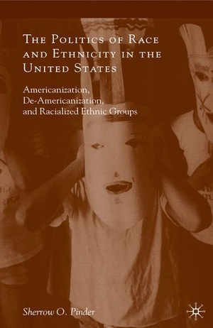 Pinder, Sherrow O.. The Politics of Race and Ethnicity in the United States - Americanization, De-Americanization, and Racialized Ethnic Groups. Palgrave Macmillan US, 2013.