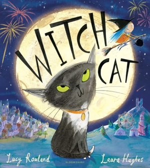 Rowland, Lucy. Witch Cat. Bloomsbury Publishing plc, 2024.