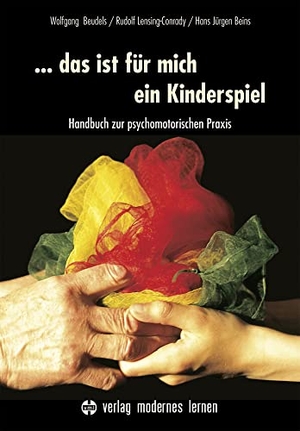 Beudels, Wolfgang / Lensing-Conrady, Rudolf et al. ... das ist für mich ein Kinderspiel - Handbuch zur psychomotorischen Praxis. Modernes Lernen Borgmann, 2019.