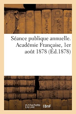 Académie Française. Séance publique annuelle. Académie Française, 1er août 1878. Hachette Livre, 2022.
