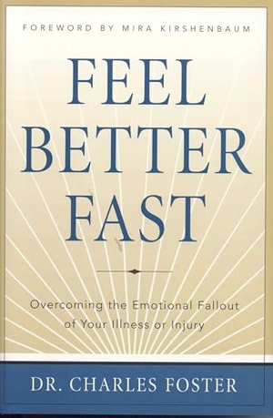 Foster, Charles. Feel Better Faster - Overcoming the Emotional Fallout of Your Illness or Injury. Globe Pequot Publishing Group Inc, 2004.