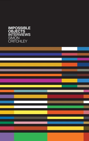 Critchley, Simon / Cederström, Carl et al. Impossible Objects - Interviews. Polity Press, 2011.