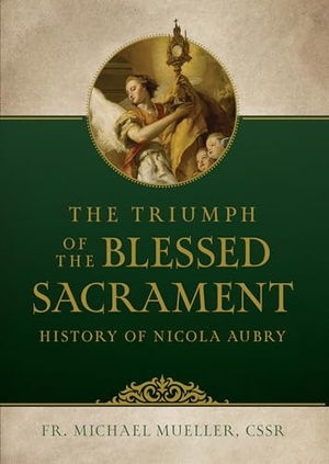 Michael. Triumph of the Blessed Sacrament: History of Nicola Aubry. Tan Books, 2025.