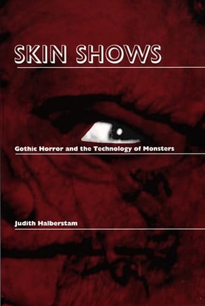 Halberstam, Jack. Skin Shows - Gothic Horror and the Technology of Monsters. Duke University Press, 1995.