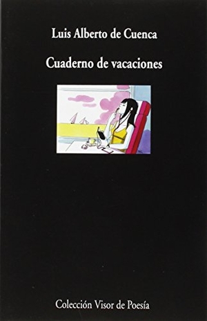 Cuenca, Luis Alberto De. Cuaderno de vacaciones. Visor libros, S.L., 2015.
