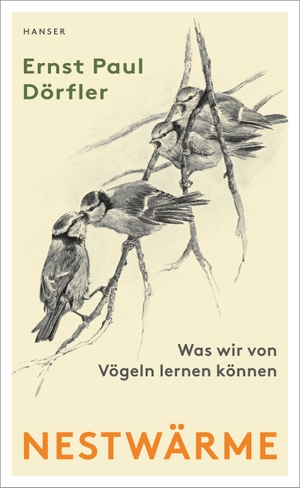 Dörfler, Ernst Paul. Nestwärme - Was wir von Vögeln lernen können. Carl Hanser Verlag, 2019.
