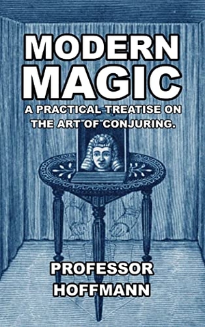 Hoffman. Modern Magic - A Practical Treatise on the Art of Conjuring. Scrawny Goat Books, 2022.