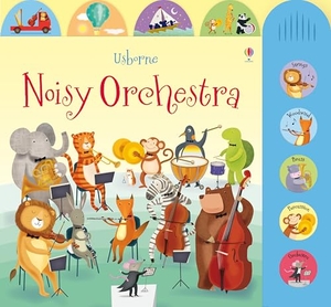 Noisy Orchestra. Noisy Books. Usborne Publishing, 2021.