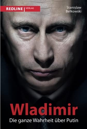 Belkowski, Stanislaw. Wladimir - Die ganze Wahrheit über Putin. Redline, 2022.