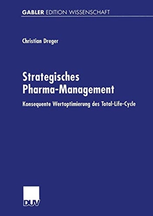 Dreger, Christian. Strategisches Pharma-Management - Konsequente Wertoptimierung des Total-Life-Cycle. Deutscher Universitätsverlag, 2000.