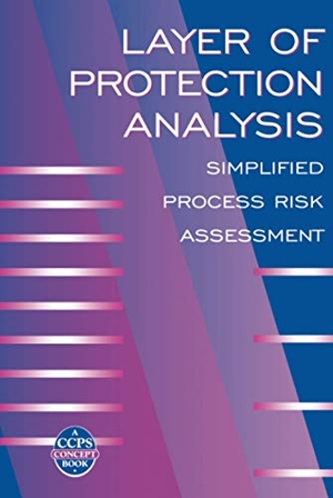 Ccps. Layer of Protection Analysis - Simplified Process Risk Assessment. John Wiley & Sons Inc, 2001.