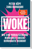 WOKE - Wie eine moralisierende Minderheit unsere Demokratie bedroht