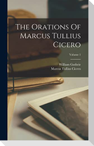 The Orations Of Marcus Tullius Cicero; Volume 1