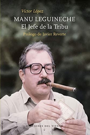 Leguineche, Manuel / Víctor López López. Manu Leguineche : el jefe de La tribu. EDICIONES DEL VIENTO,S.L, 2019.