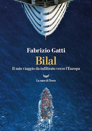 Gatti, Fabrizio. Bilal. Il mio viaggo da infiltrato verso l'Europa. La nave di Teseo, 2023.