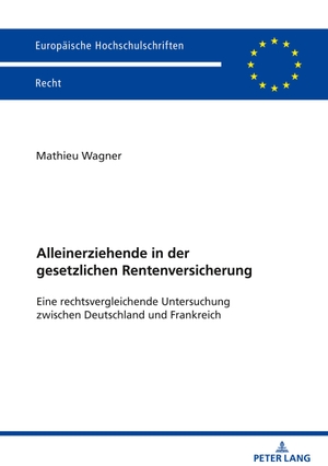 Wagner, Mathieu. Alleinerziehende in der gesetzlichen Rentenversicherung - Eine rechtsvergleichende Untersuchung zwischen Deutschland und Frankreich. Peter Lang, 2026.