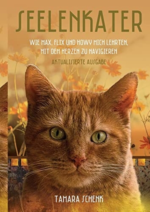 Schenk, Tamara. Seelenkater - Wie Max, Flix und Howy mich lehrten, mit dem Herzen zu navigieren. tredition, 2020.
