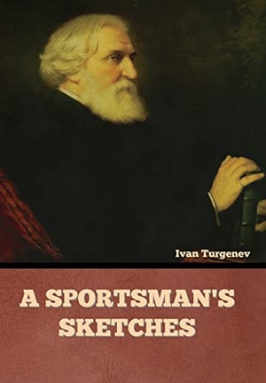Turgenev, Ivan. A Sportsman's Sketches. Bibliotech Press, 2022.