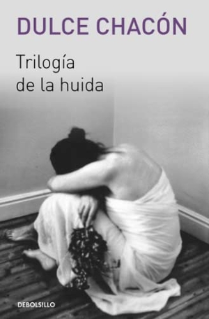Chacón, Dulce. Trilogía de la Huida. Prh Grupo Editorial, 2016.