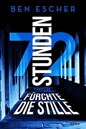 Escher, Ben. 72 Stunden - Fürchte die Stille - Thriller. Lübbe, 2022.