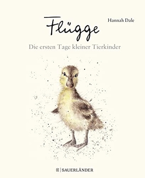 Dale, Hannah. Flügge - Die ersten Tage kleiner Tierkinder. FISCHER Sauerländer, 2018.