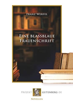 Werfel, Franz. Eine blaßblaue Frauenschrift. Projekt Gutenberg, 2018.