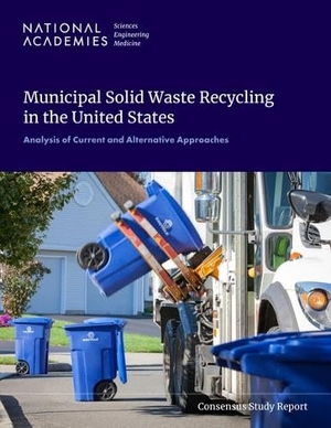 National Academies of Sciences Engineering and Medicine / Division On Earth And Life Studies et al. Municipal Solid Waste Recycling in the United States - Analysis of Current and Alternative Approaches. National Academies Press, 2025.