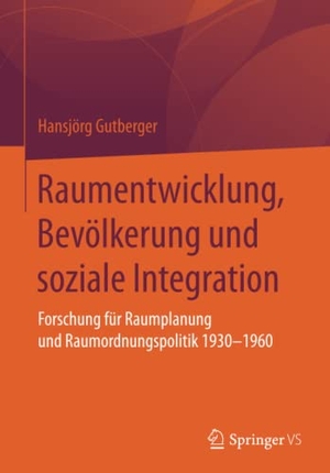 Gutberger, Hansjörg. Raumentwicklung, Bevölkerung und soziale Integration - Forschung für Raumplanung und Raumordnungspolitik 1930-1960. Springer Fachmedien Wiesbaden, 2017.