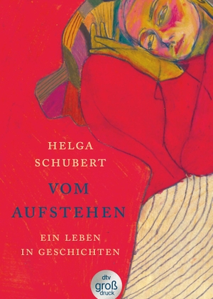 Schubert, Helga. Vom Aufstehen - Ein Leben in Geschichten | Die Wiederentdeckung einer Jahrhundertautorin. dtv Verlagsgesellschaft, 2023.
