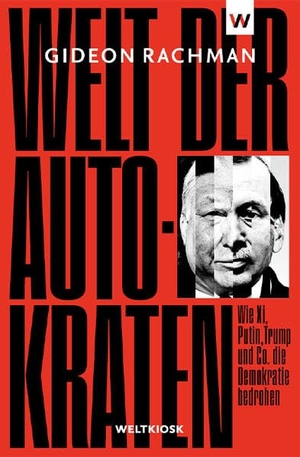 Rachman, Gideon. Welt der Autokraten - Wie Xi, Putin, Trump und Co. die Demokratie bedrohen. Lilienfeld Verlag, 2022.