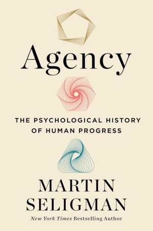 Seligman, Martin E P. Agency - The Psychological History of Human Progress. Simon Element / Simon Acumen, 2026.