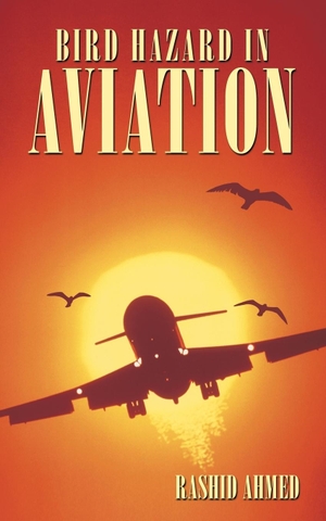 Ahmed, Rashid. Bird Hazard in Aviation. AuthorHouse, 2009.