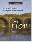 Flow: The Life and Times of Philadelphia's Schuylkill River