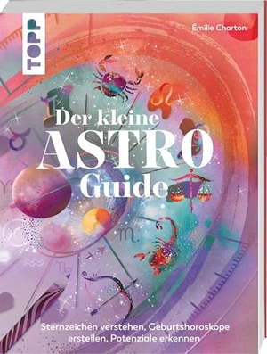 Charton, Émilie. Der kleine Astro-Guide - Sternzeichen verstehen, Geburtshoroskope erstellen, Potenziale erkennen. Astrologie für Einsteiger. frechverlag GmbH, 2026.