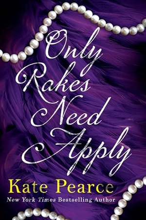 Pearce, Kate. Only Rakes Need Apply. Kensington Publishing, 2025.