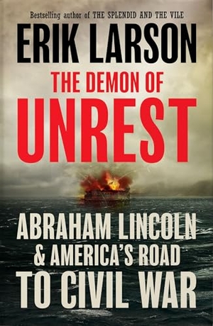 Larson, Erik. The Demon of Unrest - Abraham Lincoln & America's Road to Civil War. HarperCollins Publishers, 2024.