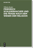 Friedrich Schleiermacher und die Frage nach dem Wesen der Religion